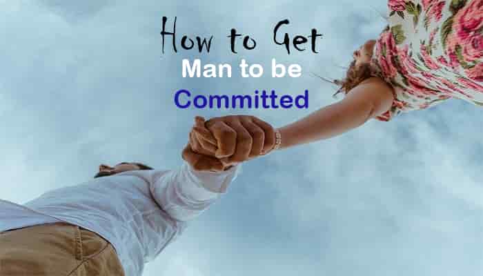 tips on how get a man to commit relationship