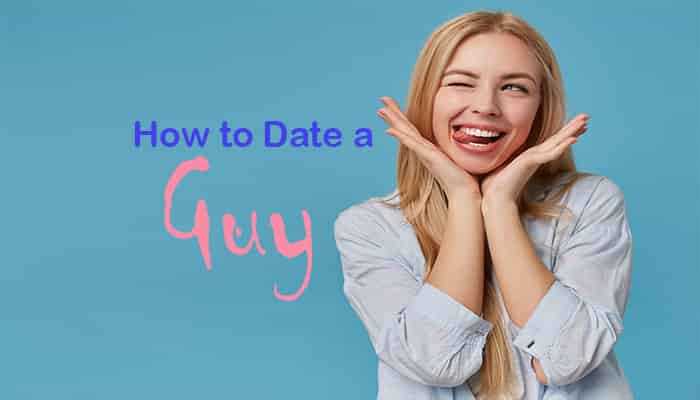 how to date a guy man boy most effective tips rules