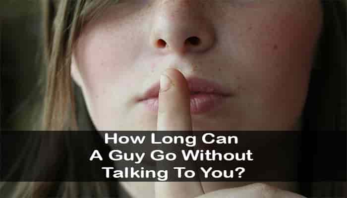 how long can a guy go without talking to you