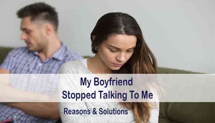 my boyfriend stopped talking me reasons solution what do