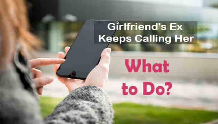 what do if your girlfriends ex keeps calling texting her
