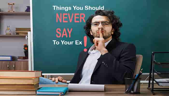 what things you should never say to your ex