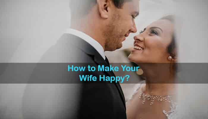 how to make your wife happy top best tips