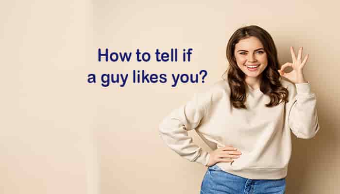 how to know & tell if a guy likes you tips signs ways
