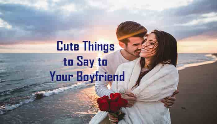 cute things to say to your boyfriend complete list