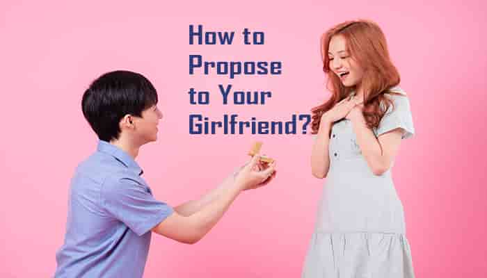 How To Propose To Your Girlfriend Tips And Ways