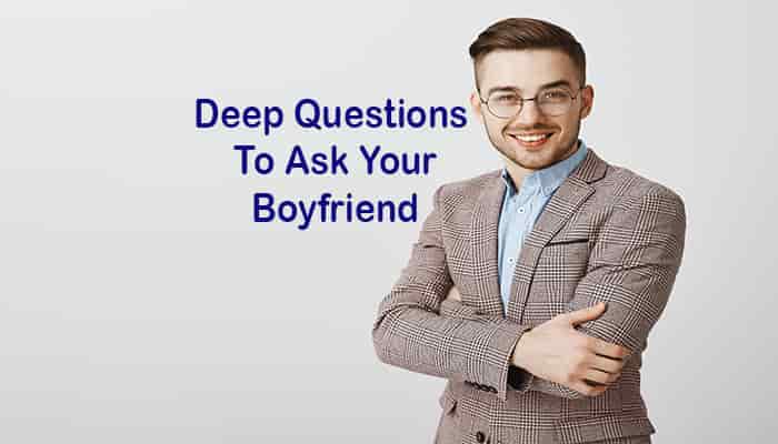 what deep questions to ask your boyfriend list know